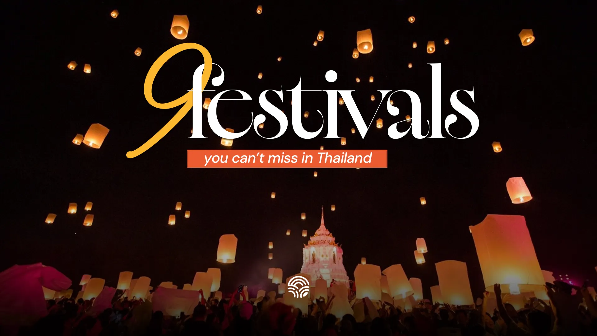 Thailand Festivals You Can’t Miss | Traditions, Beliefs & Best Times to Visit